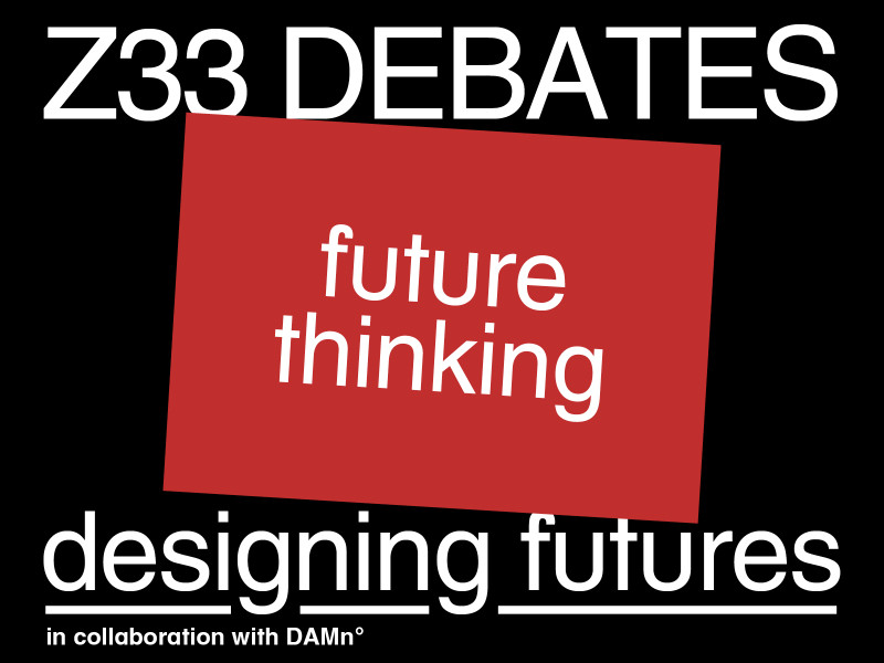 Z33 Debates: Designing Futures - Future Thinking